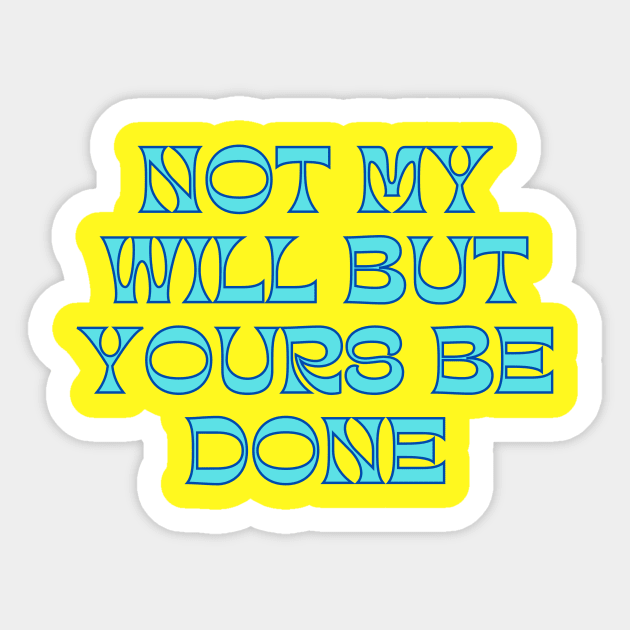 Not My Will But Yours Be Done Sticker by Prayingwarrior